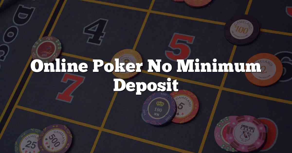 Online Poker No Minimum Deposit