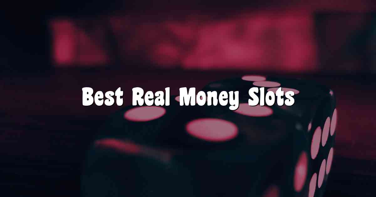Best Real Money Slots