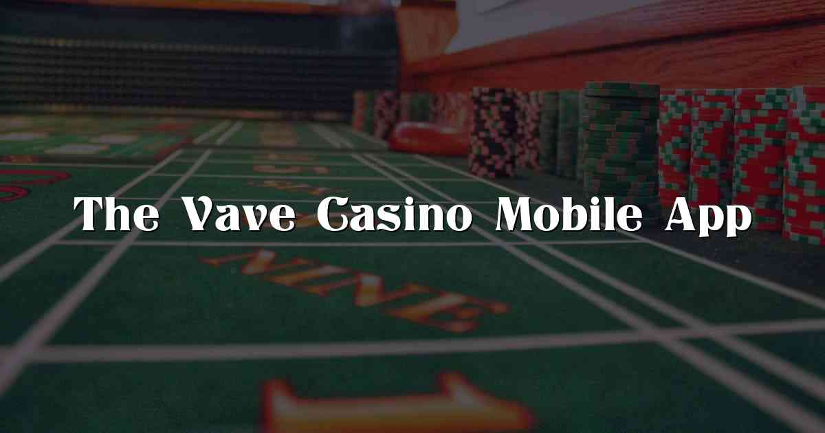 The Vave Casino Mobile App