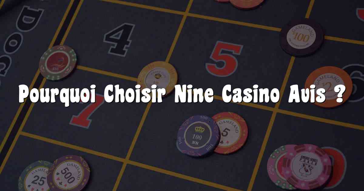Pourquoi Choisir Nine Casino Avis ?